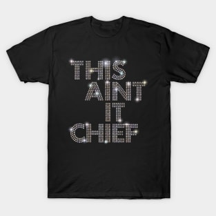 This Aint It Chief T-Shirt